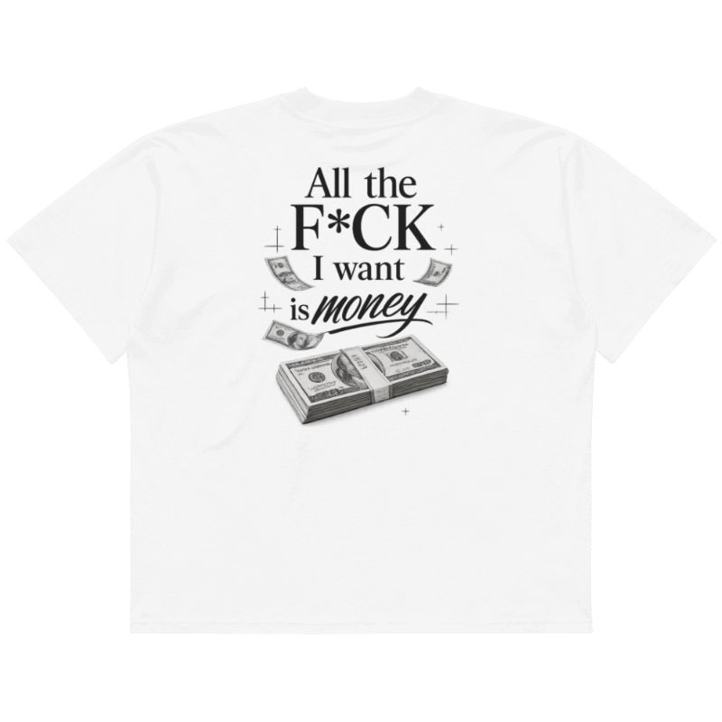 T-shirt "All the F*ck I Want Is Money" Oversized