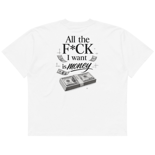 T-shirt "All the F*ck I Want Is Money" Oversized